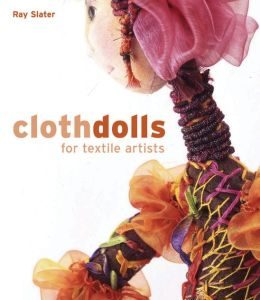 Cloth Dolls for Textile Artists by Ray Slater