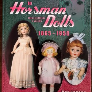 Collector’s Guide to Horsman Dolls Identification & Values 1865-1950 by Don Jensen