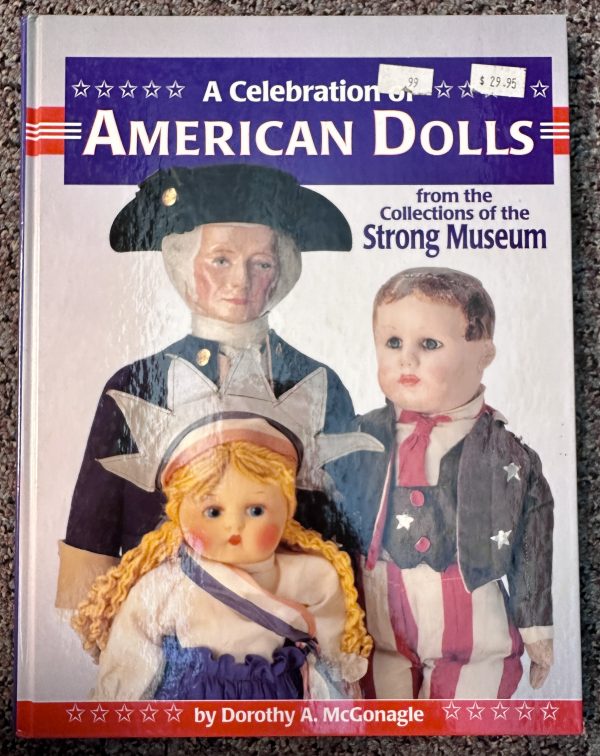 NEW A Celebration of American Dolls from the Collections of The Strong Museum by Dorothy A. McGonagle