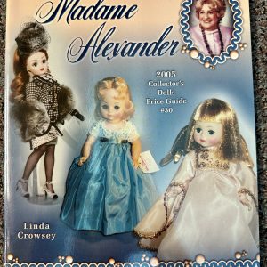 Madame Alexander: 2005 Collector’s Dolls Price Guide #30 by Linda Crowsey