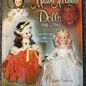 Collector’s Encyclopedia of Madame Alexander Dolls 1948-1965 by Linda Crowsey