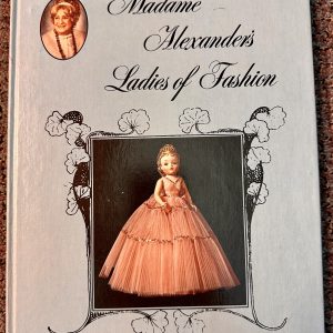 Madame Alexander’s Ladies of Fashion by Marjorie Uhl. Out of Print