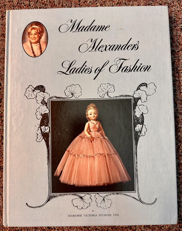 Madame Alexander's Ladies of Fashion by Marjorie Uhl. Out of Print