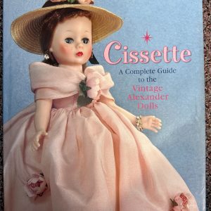 Cissette: A Collectors Guide to the Vintage Alexander Dolls by Marjorie E. Merod