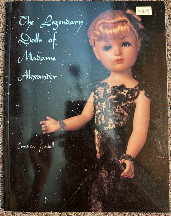 Legendary Dolls of Madame Alexander by Cynthia Gaskill